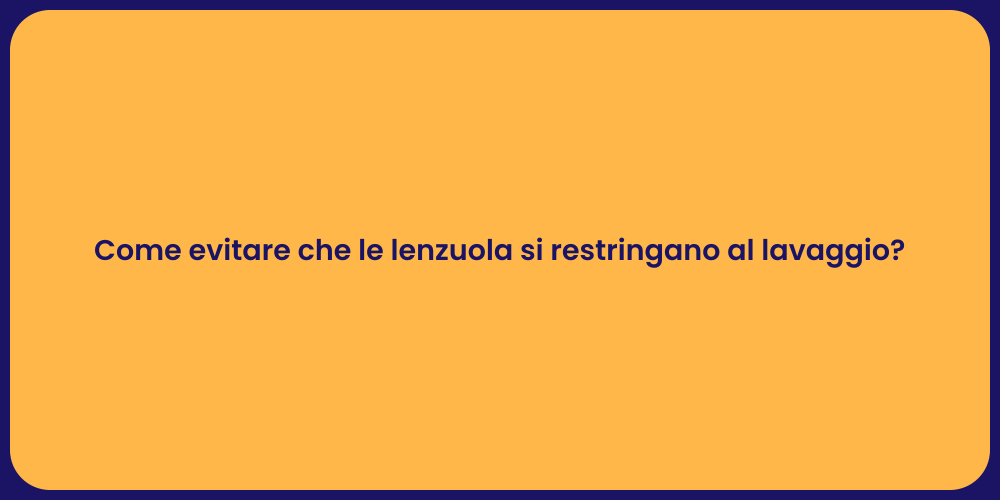 Come evitare che le lenzuola si restringano al lavaggio?