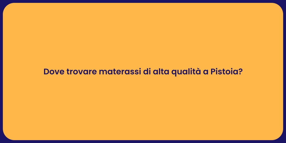 Dove trovare materassi di alta qualità a Pistoia?
