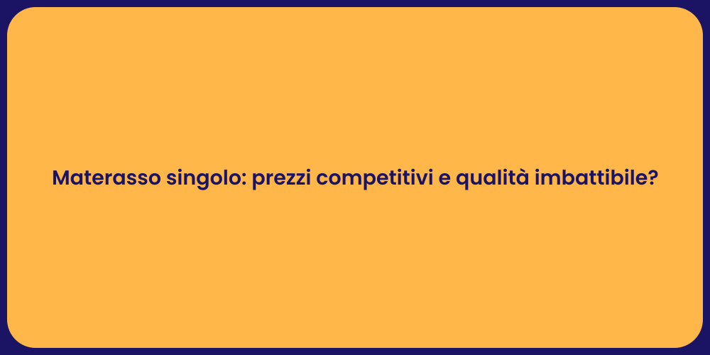 Materasso singolo: prezzi competitivi e qualità imbattibile?