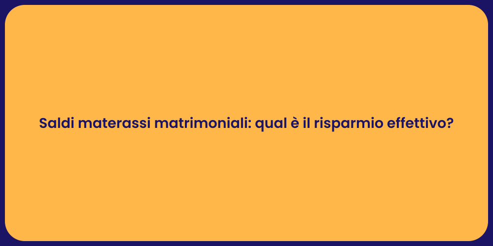 Saldi materassi matrimoniali: qual è il risparmio effettivo?