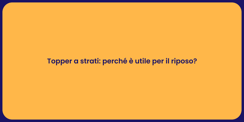 Topper a strati: perché è utile per il riposo?
