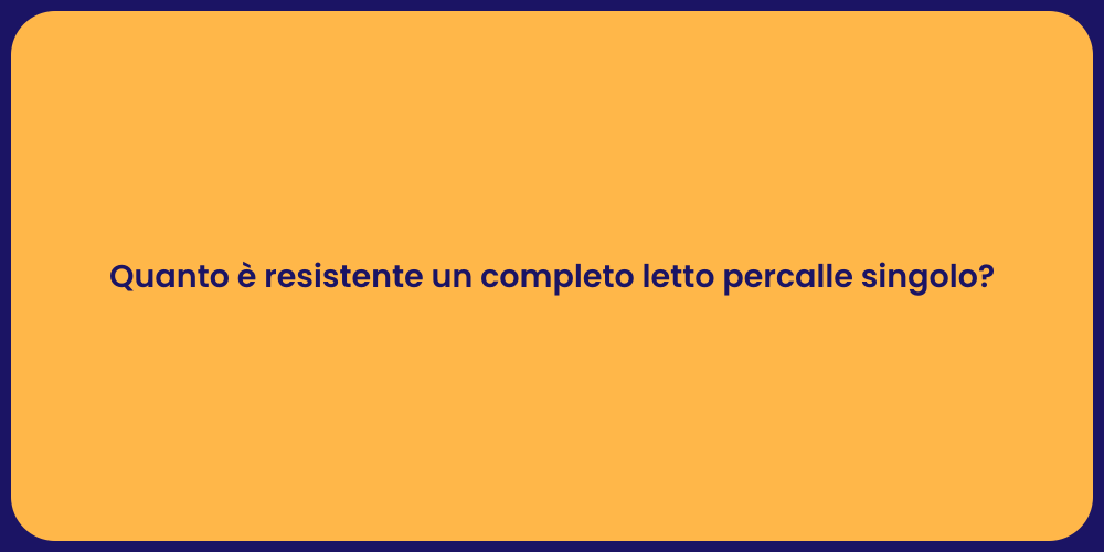 Quanto è resistente un completo letto percalle singolo?