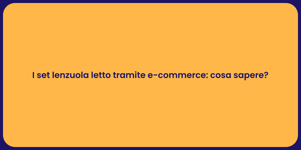 I set lenzuola letto tramite e-commerce: cosa sapere?