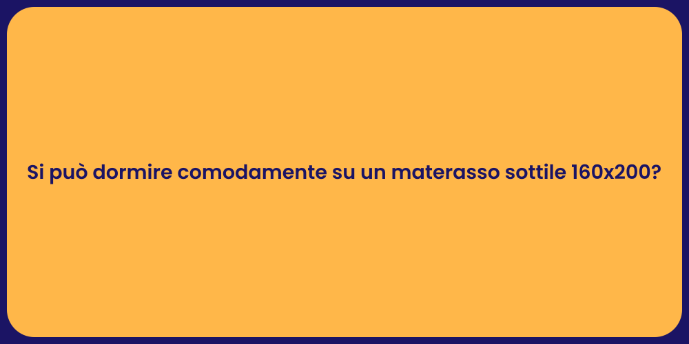 Si può dormire comodamente su un materasso sottile 160x200?