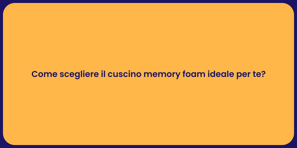 Come scegliere il cuscino memory foam ideale per te?