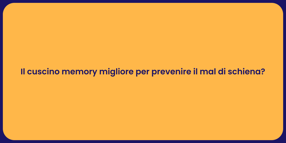 Il cuscino memory migliore per prevenire il mal di schiena?