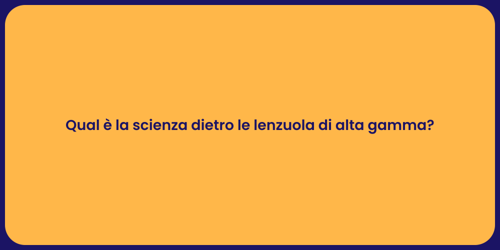 Qual è la scienza dietro le lenzuola di alta gamma?