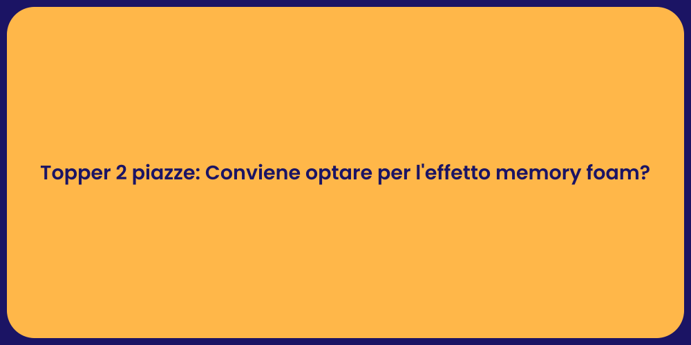 Topper 2 piazze: Conviene optare per l'effetto memory foam?