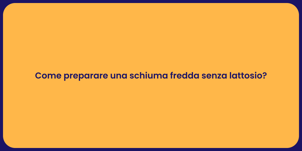 Come preparare una schiuma fredda senza lattosio?