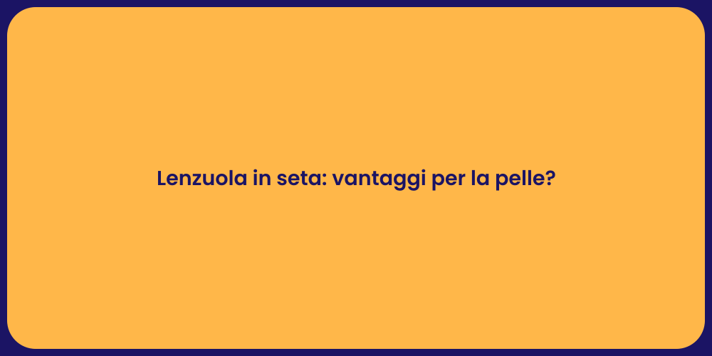 Lenzuola in seta: vantaggi per la pelle?