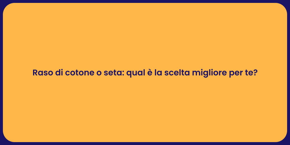 Raso di cotone o seta: qual è la scelta migliore per te?