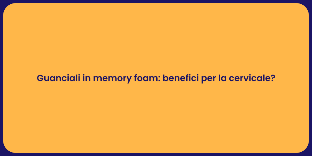 Guanciali in memory foam: benefici per la cervicale?