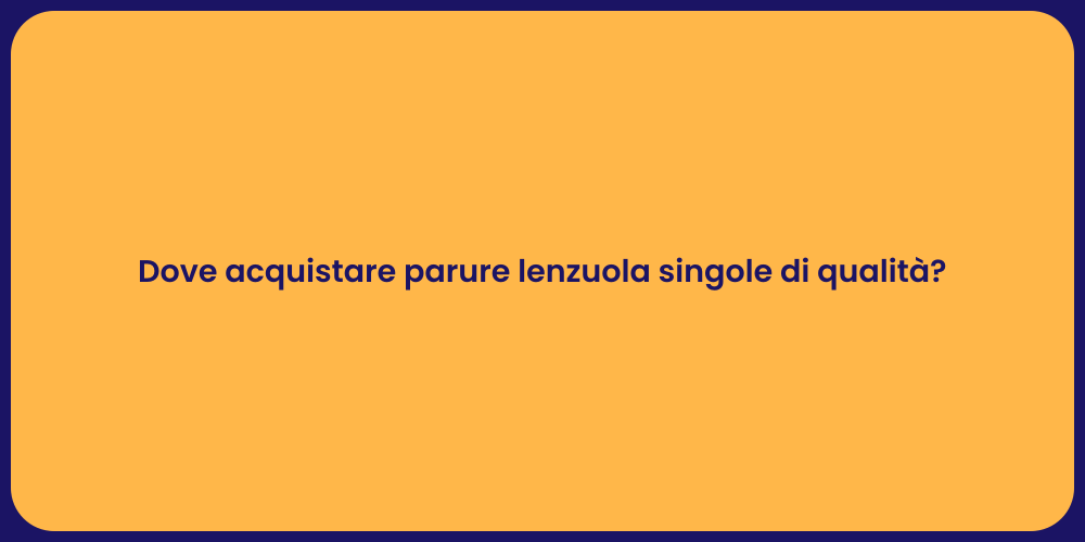 Dove acquistare parure lenzuola singole di qualità?