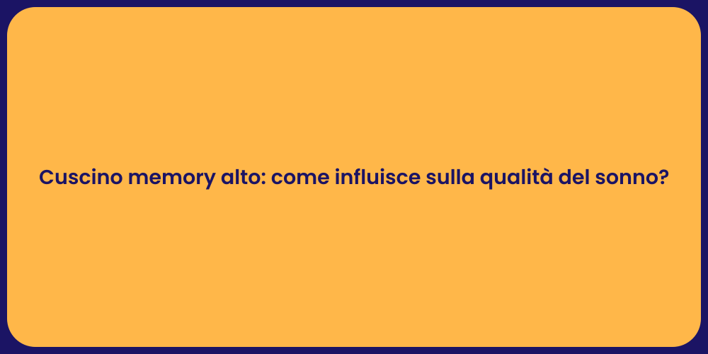 Cuscino memory alto: come influisce sulla qualità del sonno?