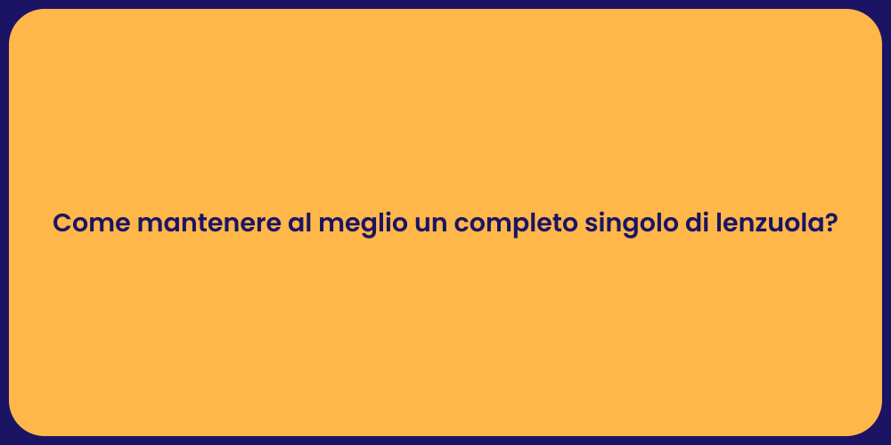 Come mantenere al meglio un completo singolo di lenzuola?