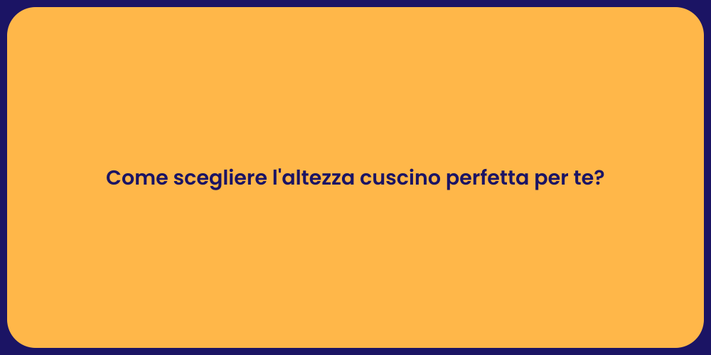 Come scegliere l'altezza cuscino perfetta per te?