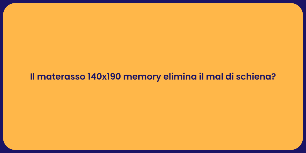 Il materasso 140x190 memory elimina il mal di schiena?