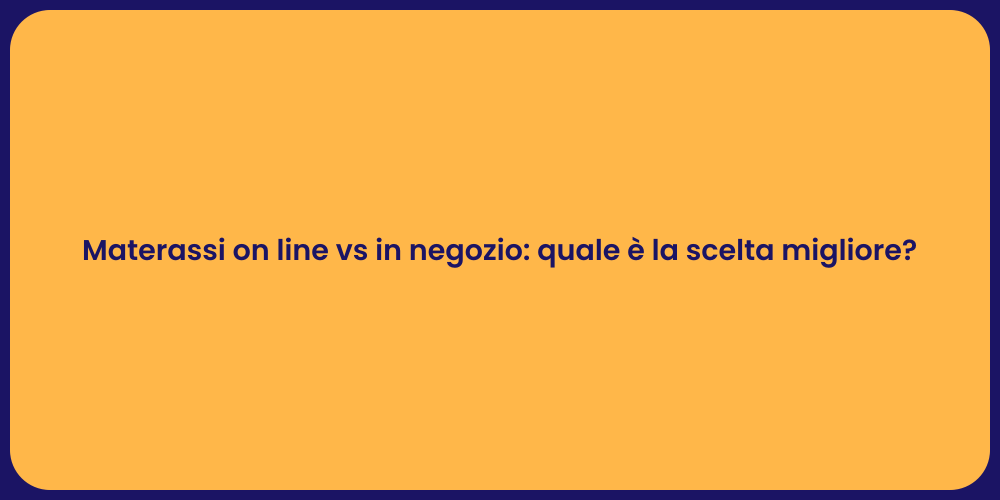 Materassi on line vs in negozio: quale è la scelta migliore?