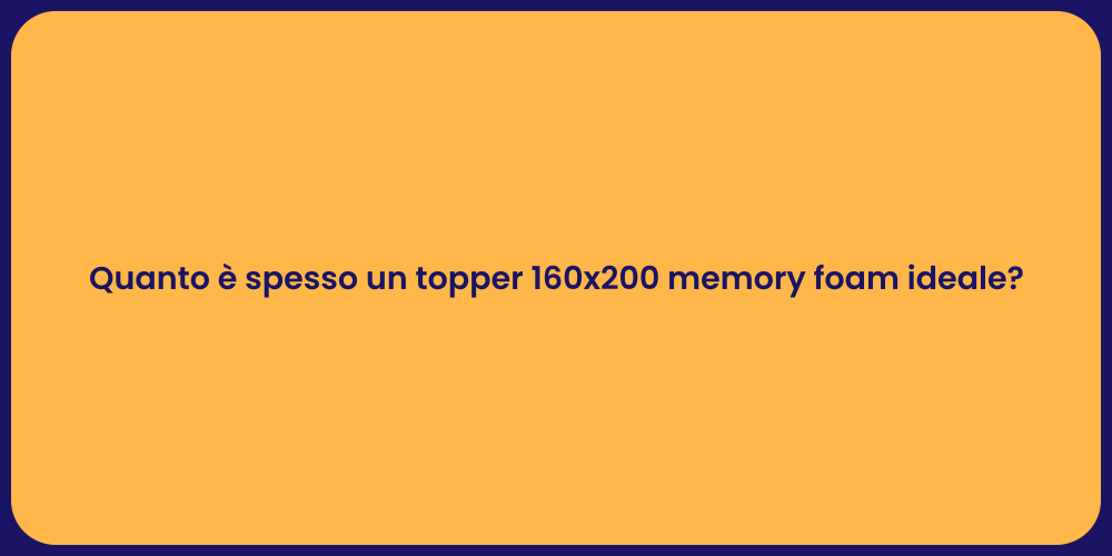 Quanto è spesso un topper 160x200 memory foam ideale?