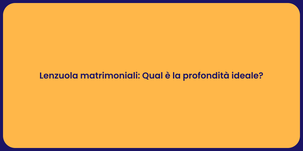 Lenzuola matrimoniali: Qual è la profondità ideale?