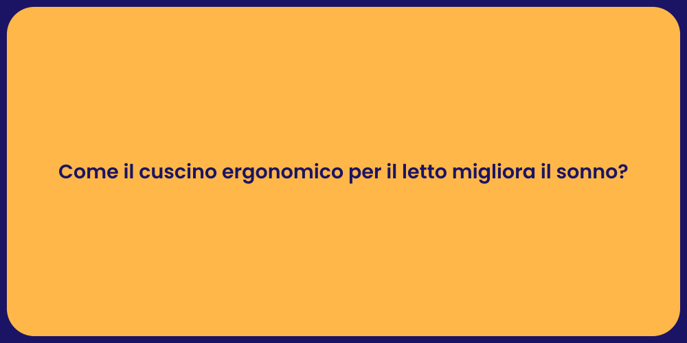 Come il cuscino ergonomico per il letto migliora il sonno?