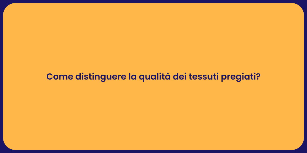 Come distinguere la qualità dei tessuti pregiati?