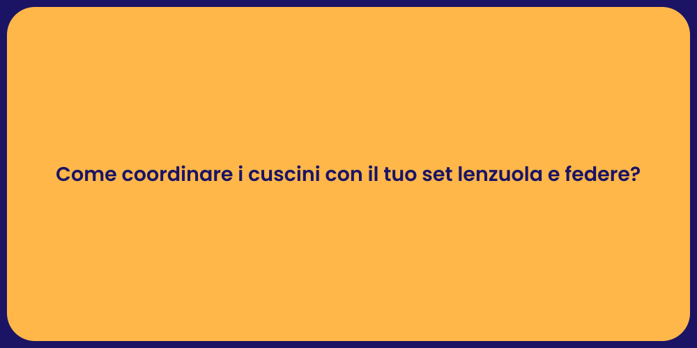 Come coordinare i cuscini con il tuo set lenzuola e federe?