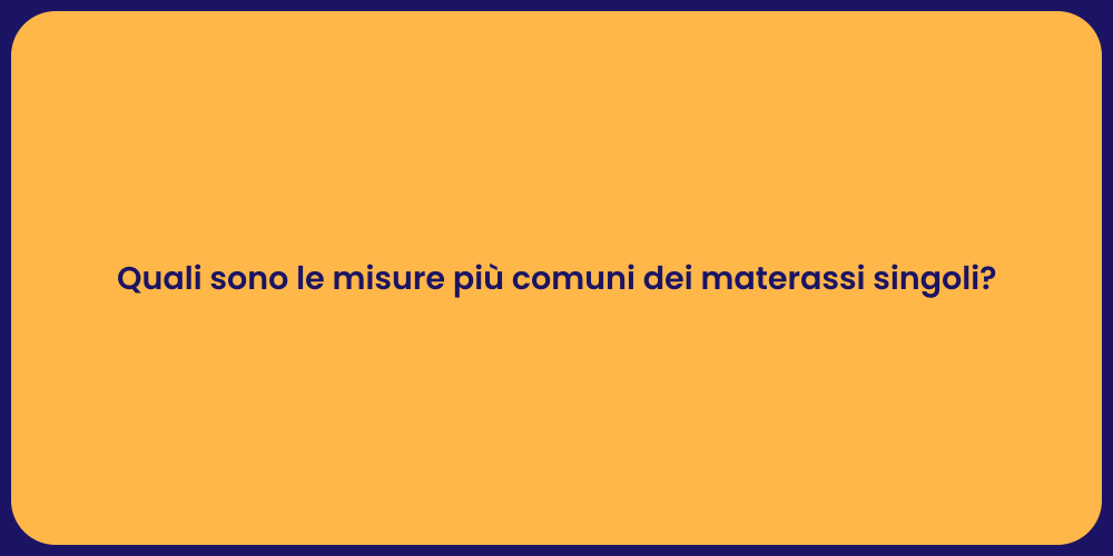 Quali sono le misure più comuni dei materassi singoli?