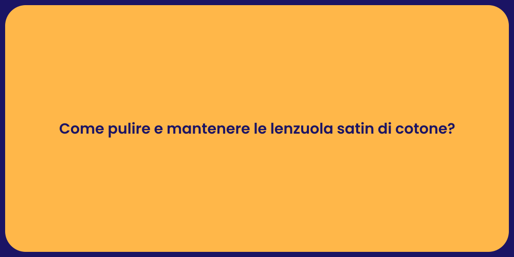 Come pulire e mantenere le lenzuola satin di cotone?