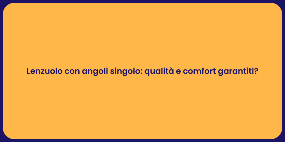 Lenzuolo con angoli singolo: qualità e comfort garantiti?