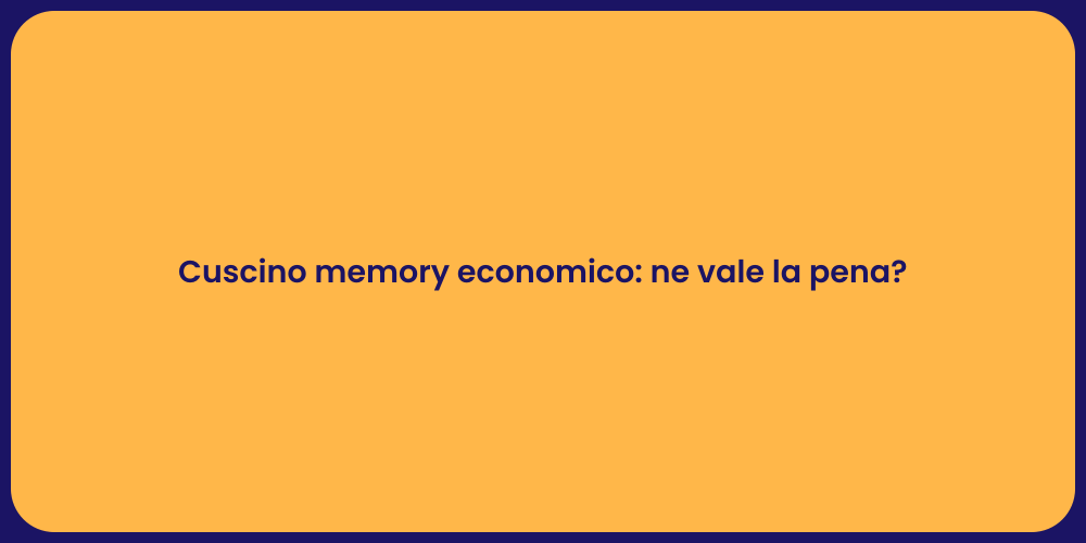 Cuscino memory economico: ne vale la pena?