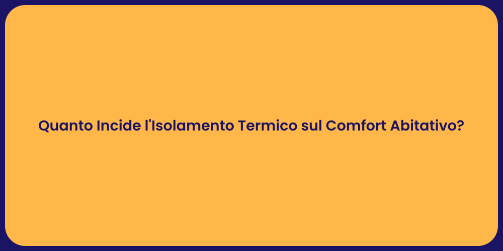 Quanto Incide l'Isolamento Termico sul Comfort Abitativo?