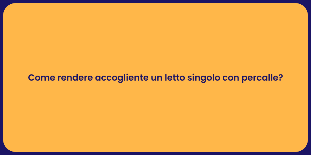 Come rendere accogliente un letto singolo con percalle?