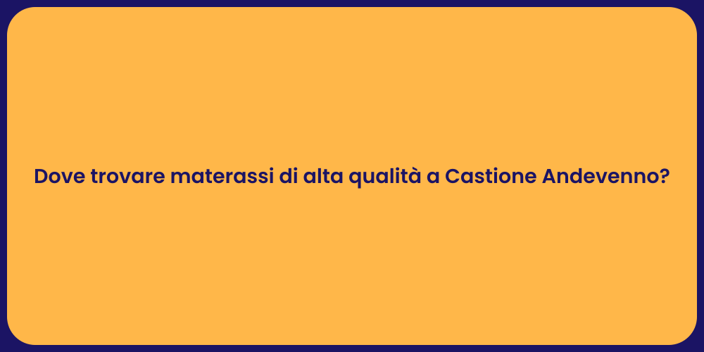 Dove trovare materassi di alta qualità a Castione Andevenno?