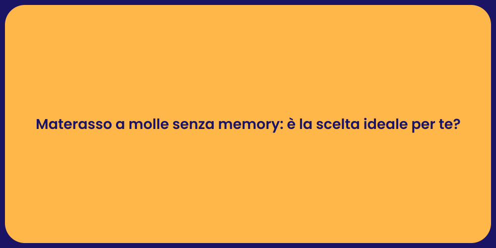 Materasso a molle senza memory: è la scelta ideale per te?