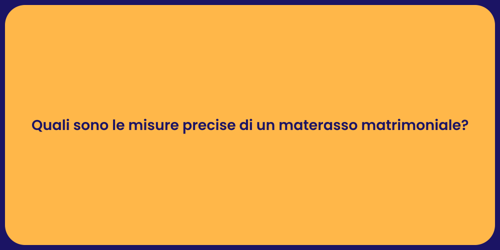 Quali sono le misure precise di un materasso matrimoniale?