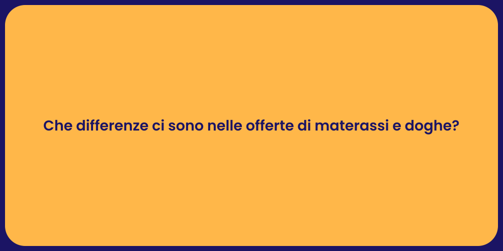 Che differenze ci sono nelle offerte di materassi e doghe?