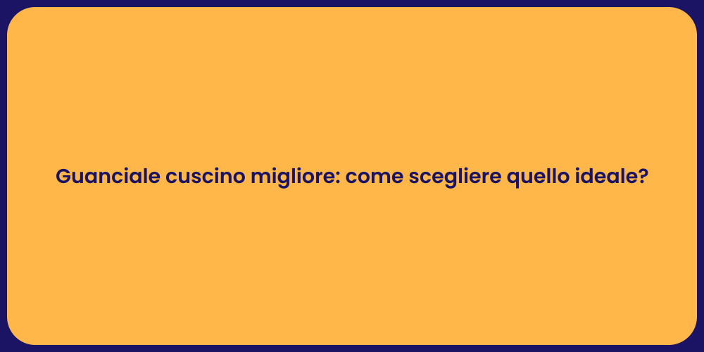 Guanciale cuscino migliore: come scegliere quello ideale?