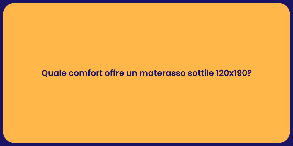 Quale comfort offre un materasso sottile 120x190?