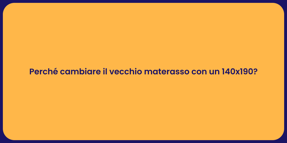 Perché cambiare il vecchio materasso con un 140x190?