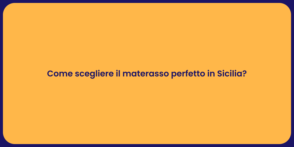 Come scegliere il materasso perfetto in Sicilia?