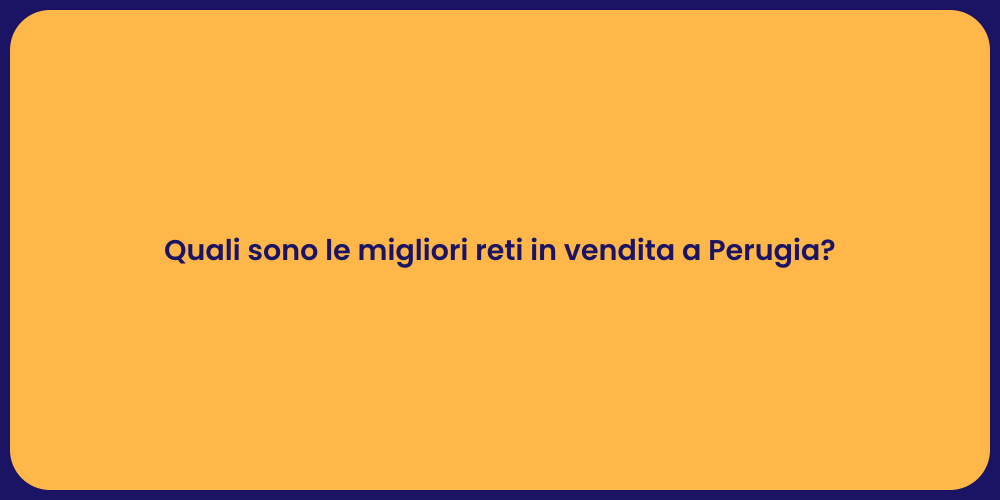 Quali sono le migliori reti in vendita a Perugia?
