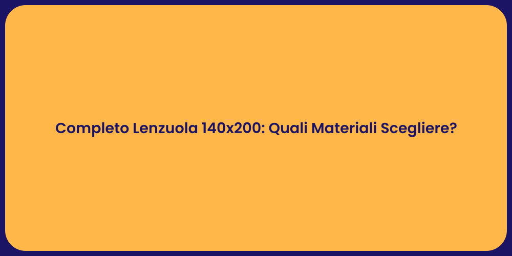 Completo Lenzuola 140x200: Quali Materiali Scegliere?