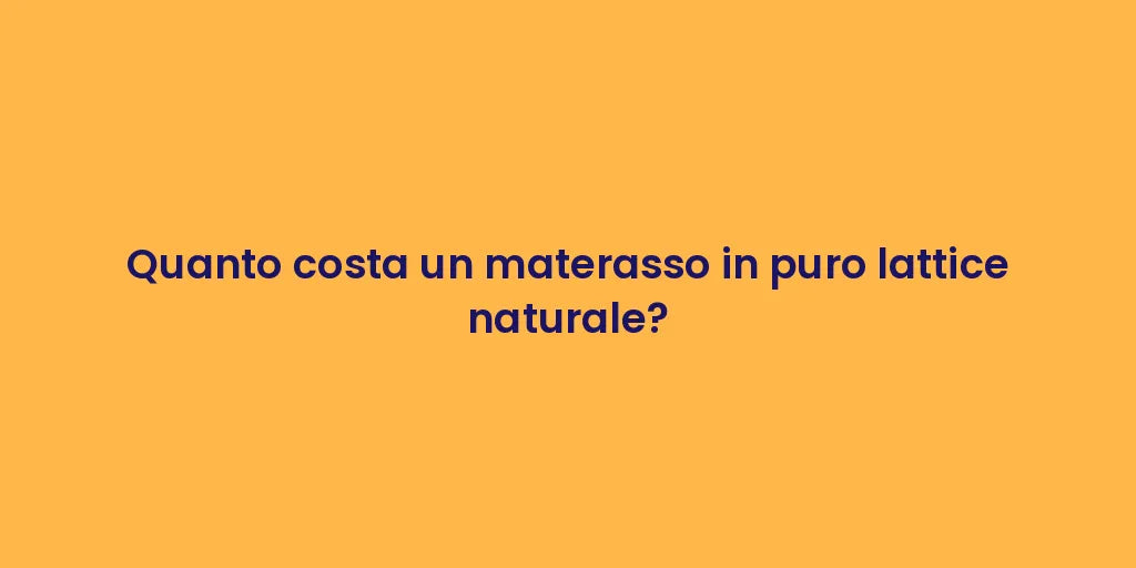 Quanto costa un materasso in puro lattice naturale?