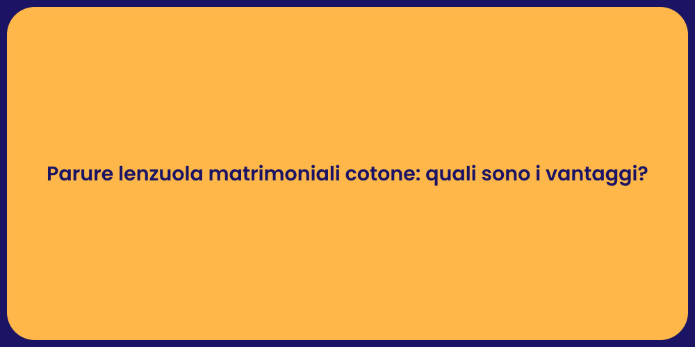 Parure lenzuola matrimoniali cotone: quali sono i vantaggi?