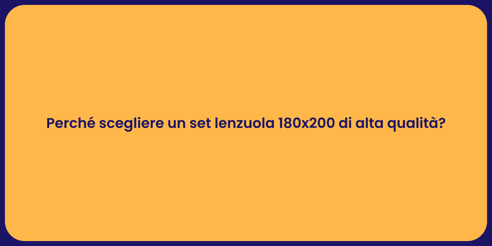 Perché scegliere un set lenzuola 180x200 di alta qualità?
