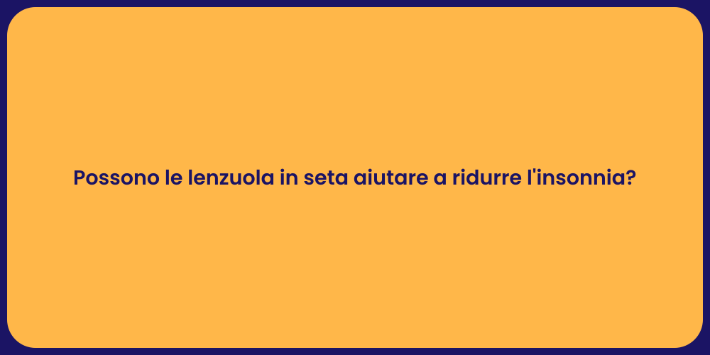 Possono le lenzuola in seta aiutare a ridurre l'insonnia?