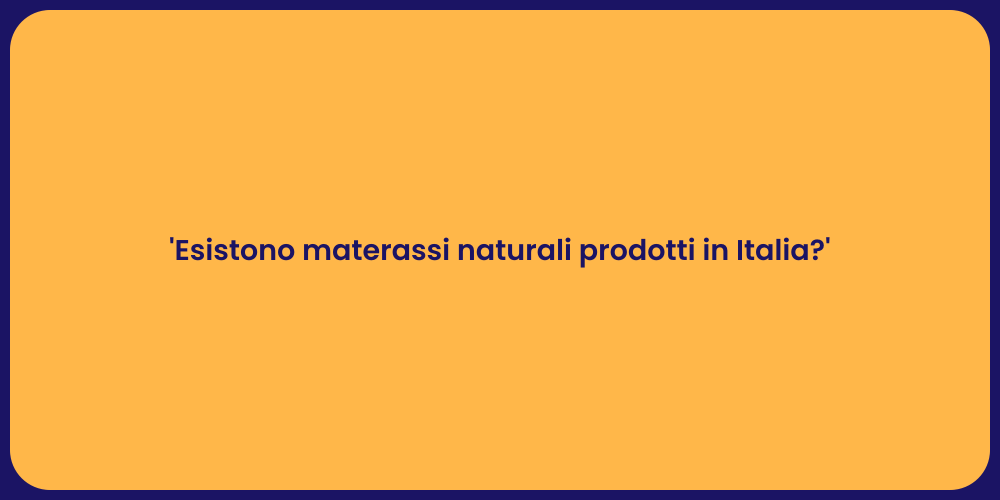 'Esistono materassi naturali prodotti in Italia?'