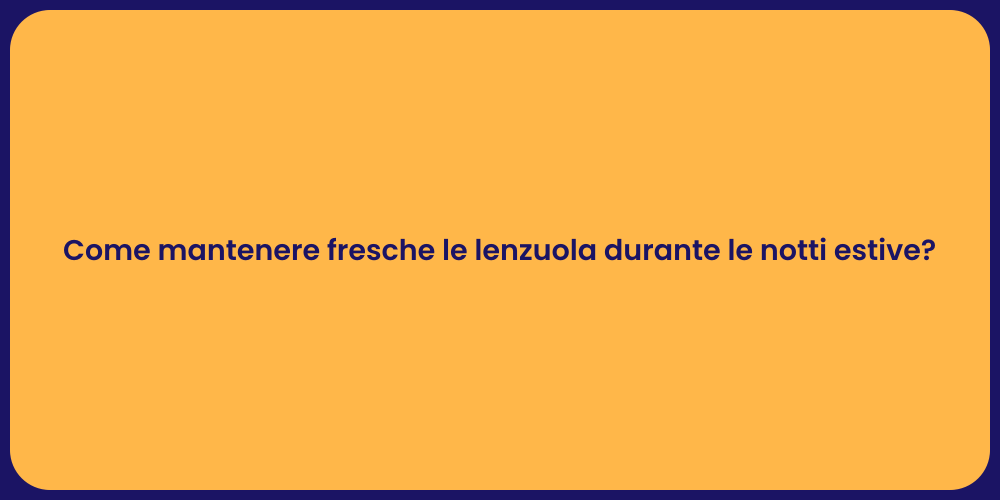 Come mantenere fresche le lenzuola durante le notti estive?