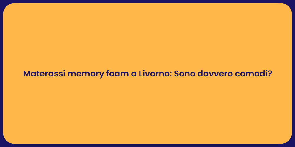 Materassi memory foam a Livorno: Sono davvero comodi?